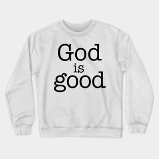 God is Good Crewneck Sweatshirt